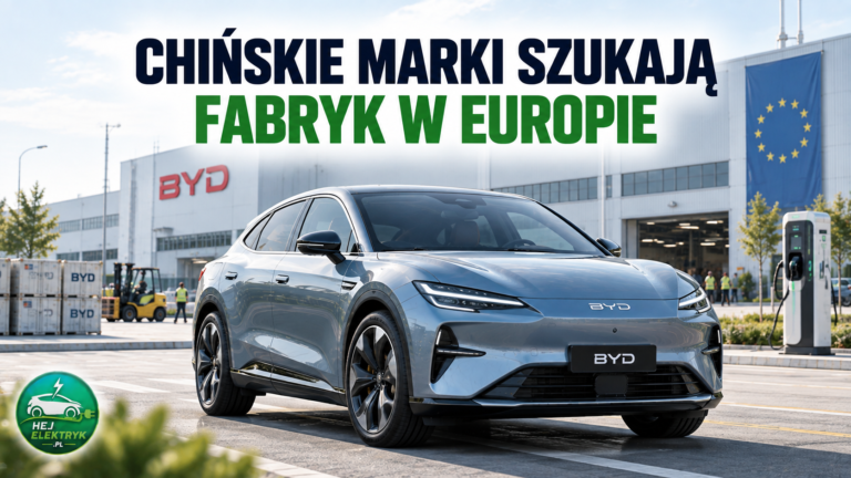 Chińskie marki EV szukają fabryk w Europie. BYD planuje trzy zakłady